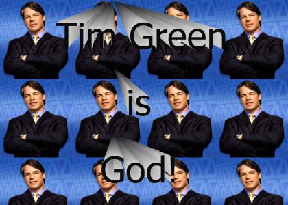 Tim Green is God!