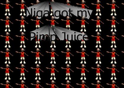 niga got my pimp juice