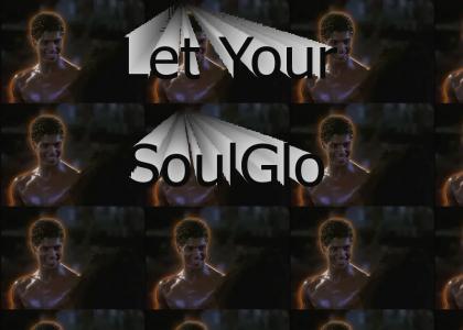 Let Your Soul Glo!!!