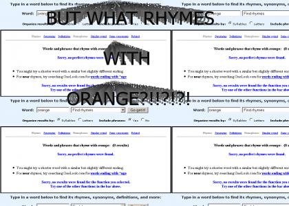 BUT WHAT RHYMES WITH ORANGE?!