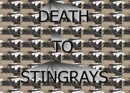 Death to Stingrays!