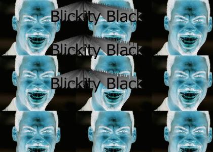 Cuz I'm blickity black blickity black (Chris Rock)
