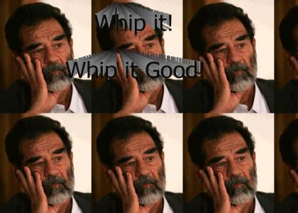 Saddam! Whip it Good!