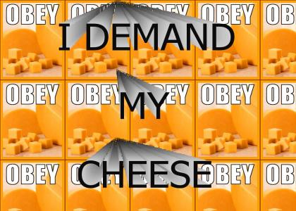 I demand cheese