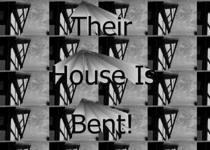Their House Is Bent!