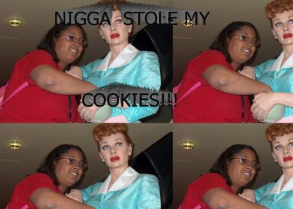 N*igga stole my cookies!!!