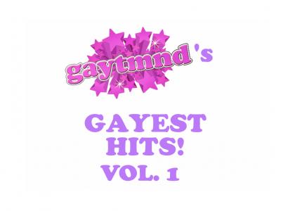 GAYTMND: GAYEST HITS VOL. 1!