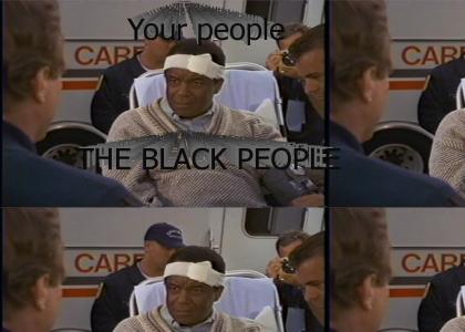 Your people--THE BLACK PEOPLE