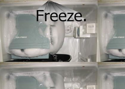 Freeze.