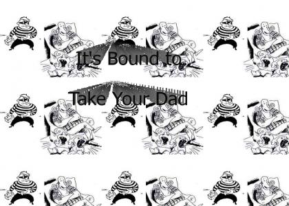Bound To Take Your Dad
