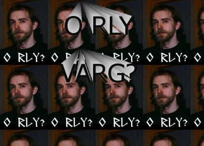 O RLY Varg?