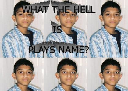 WHATS PLAYS NAME!