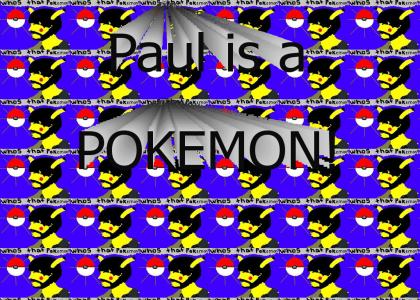 Paul is a pokemon!