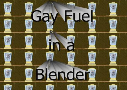 Gay Fuel in a Blender
