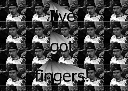 I've got fingers!