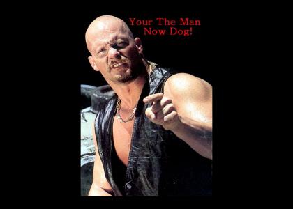 Stone cold is the man now dog!!!