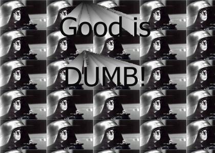 Good is Dumb
