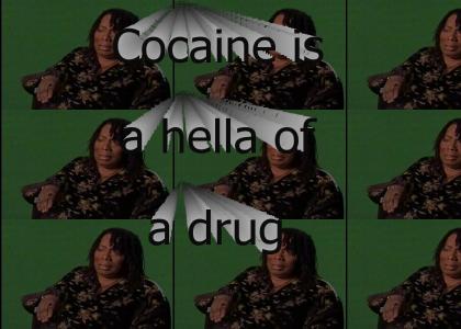 Cocaine is a hella of drug