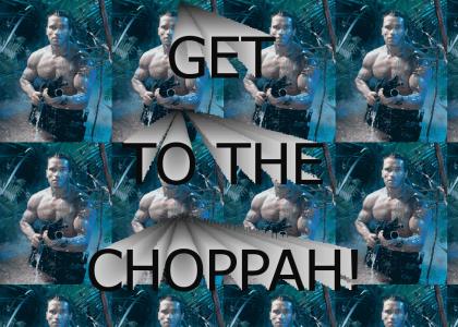 GET TO THE CHOPPAH!