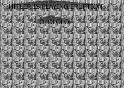Hitler playing Eruption