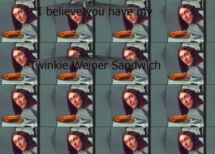 I believe you have my Twinkie-Weiner Sandwich?