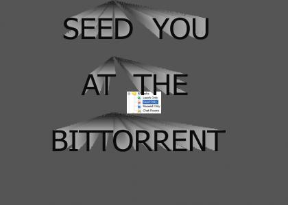 Seed You At The Bittorrent