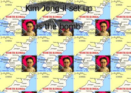 Kim Jong-il set up us the bomb!