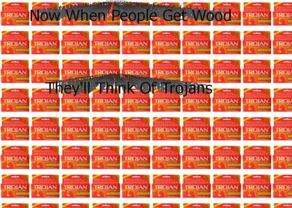 When People Get Wood, They'll Think Of Trojans