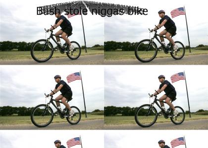 Bush stole n*gg*s bike