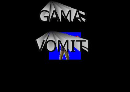 GAMA... VOMIT!