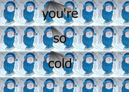 You're So Cold