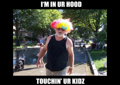I'm in your hood, touchin ur kids.