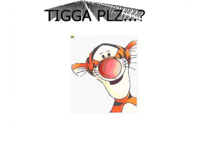 TIGGA PLZ... dying?