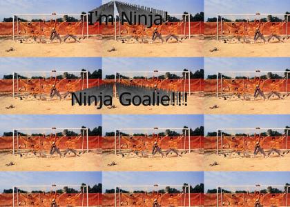 I'm Ninja! Ninja Goalie!!