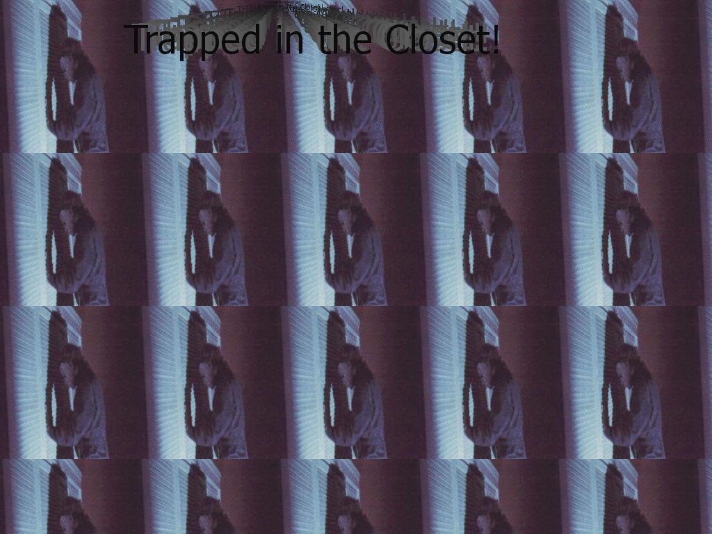 trappedincloset