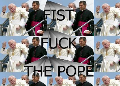 Fist Fuck, FIST FUCK THE POPE