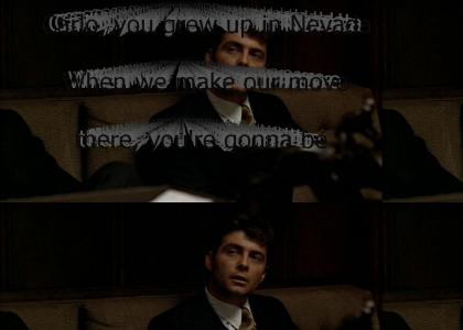 "Carlo, you grew up in Nevada. When we make our move there, you're gonna be my right-hand man. Tom Hagen'