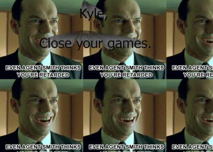 Close Your Games Kyle.