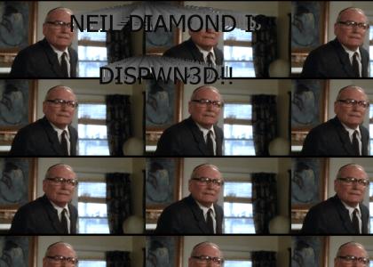 NEIL DIAMOND IS DISPWN3D!!