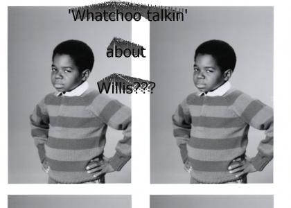 'Whatchoo talkin' about Willis???
