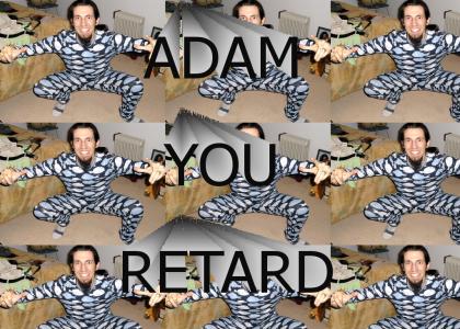 Adam your a retard