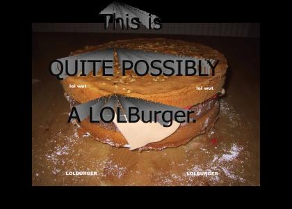 Quite Possibly a LOLBurger