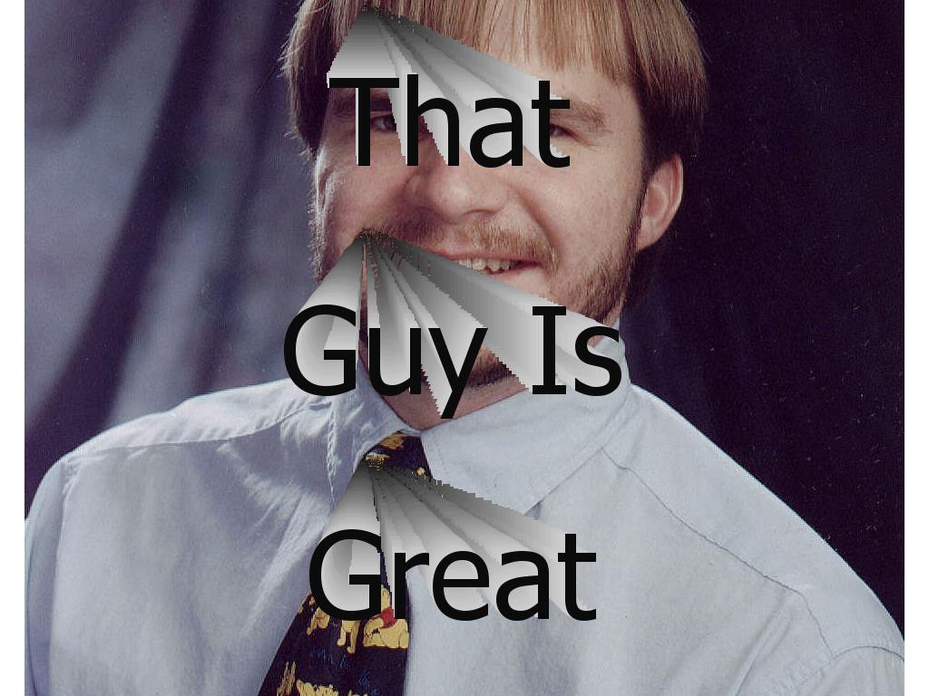 thatguyisgreat