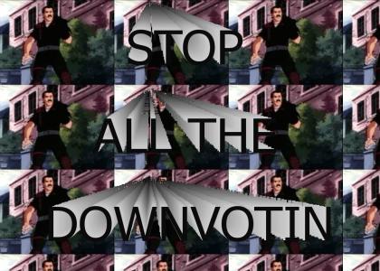 STOP ALL THE DOWNVOTIN