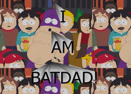 I AM THE BAT DAD!!