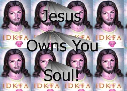 Jesus Owns You Soul!
