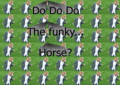 Do The funky....Horse?