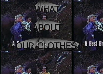 What about our clothes?