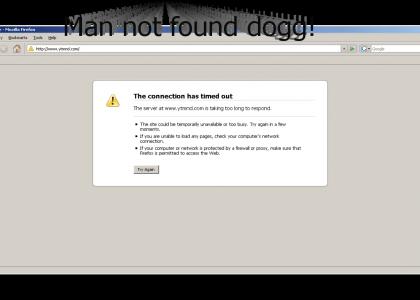 Man not found dogg!