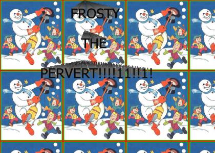 Frosty Is A Perv!